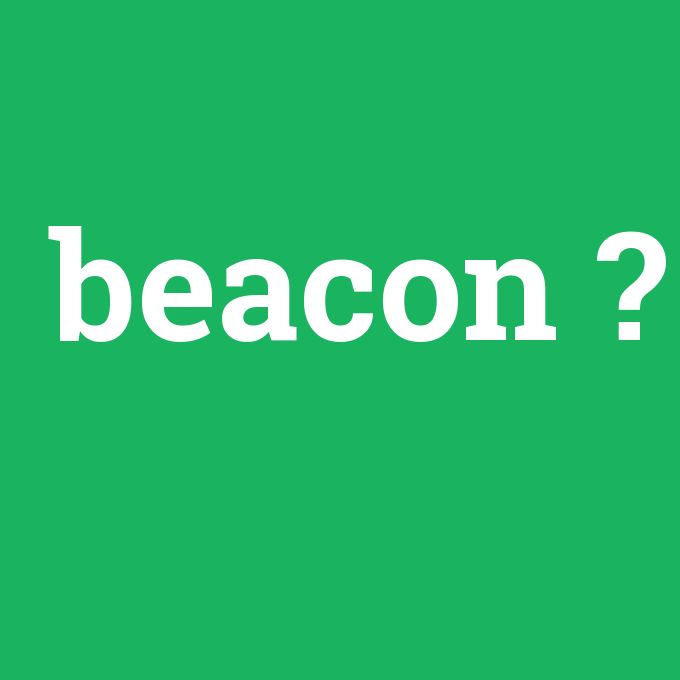beacon, beacon nedir ,beacon ne demek