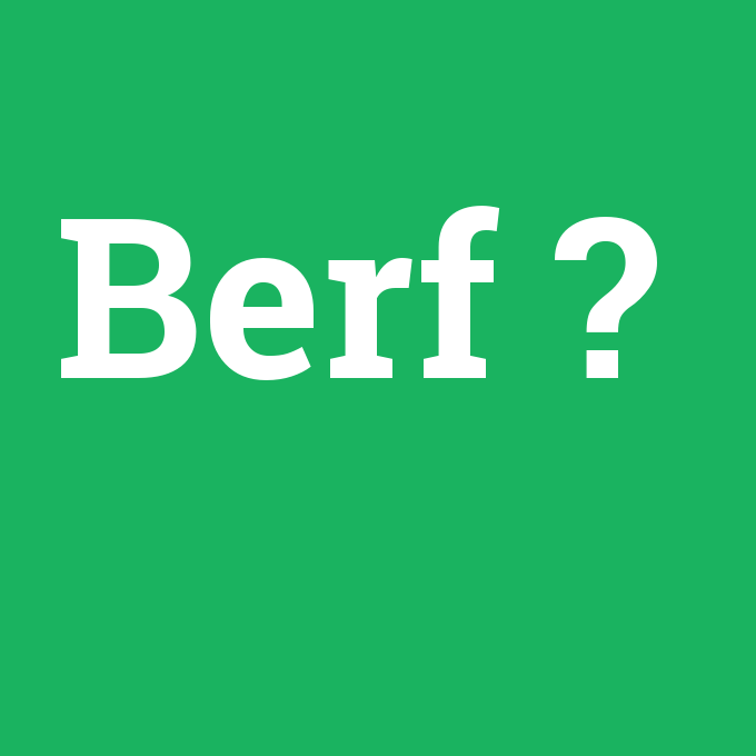 Berf, Berf nedir ,Berf ne demek