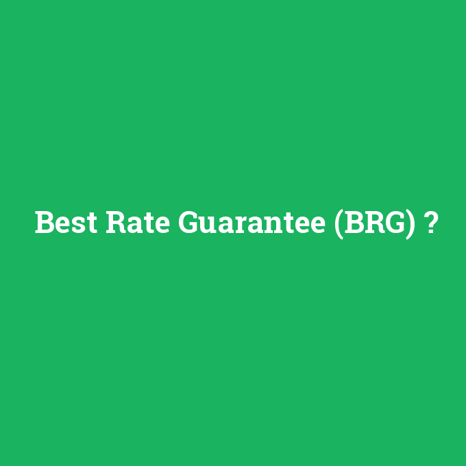 Best Rate Guarantee (BRG), Best Rate Guarantee (BRG) nedir ,Best Rate Guarantee (BRG) ne demek