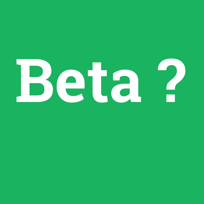 Beta, Beta nedir ,Beta ne demek