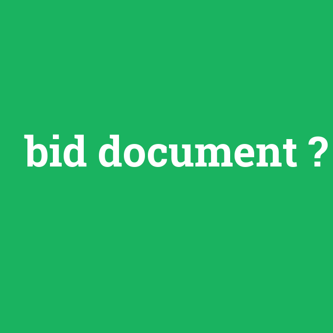 bid document, bid document nedir ,bid document ne demek