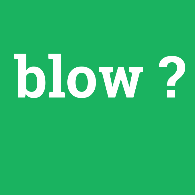blow, blow nedir ,blow ne demek