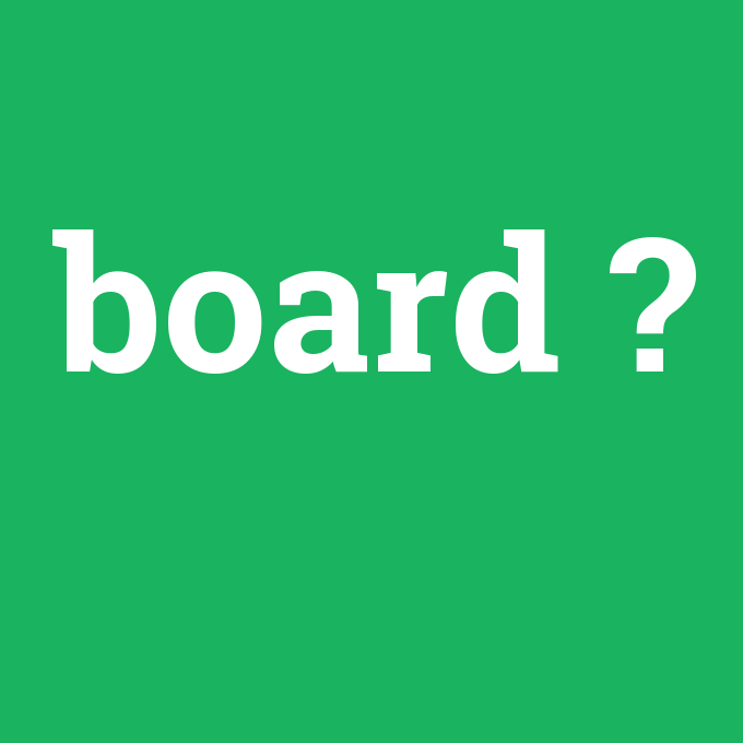 board, board nedir ,board ne demek