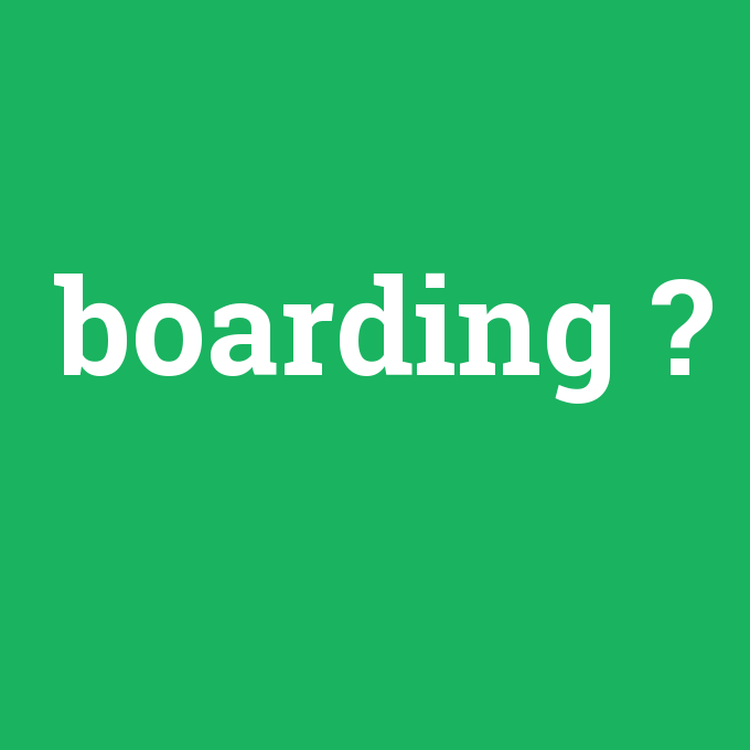 boarding, boarding nedir ,boarding ne demek