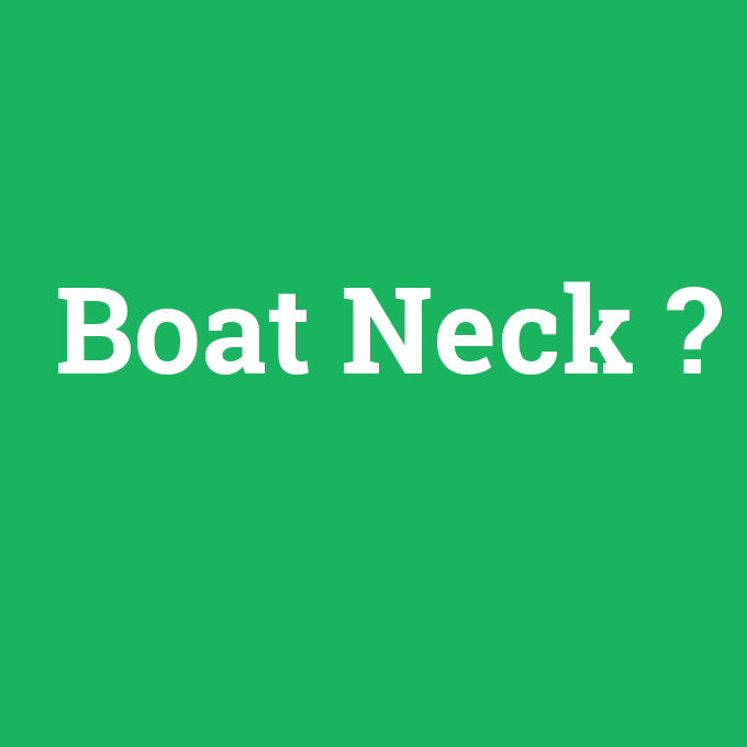 Boat Neck, Boat Neck nedir ,Boat Neck ne demek