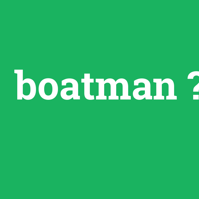 boatman, boatman nedir ,boatman ne demek