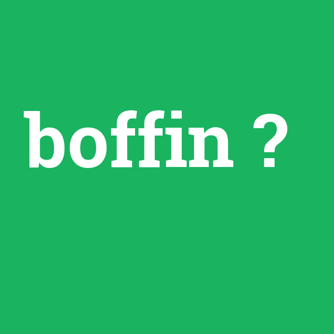 boffin, boffin nedir ,boffin ne demek