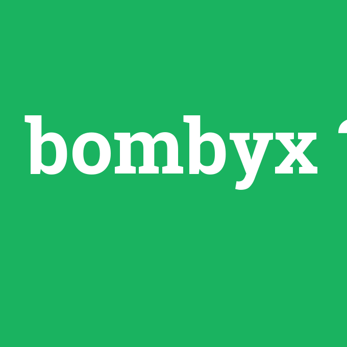bombyx, bombyx nedir ,bombyx ne demek