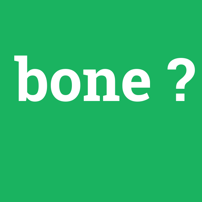 bone, bone nedir ,bone ne demek