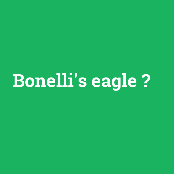 Bonelli's eagle, Bonelli's eagle nedir ,Bonelli's eagle ne demek