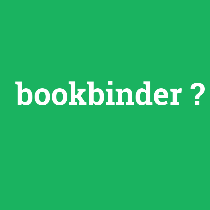 bookbinder, bookbinder nedir ,bookbinder ne demek
