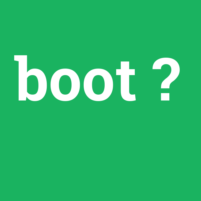 Boot, Boot nedir ,Boot ne demek