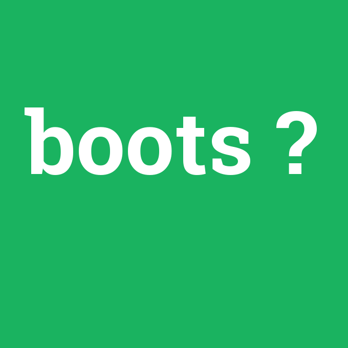boots, boots nedir ,boots ne demek