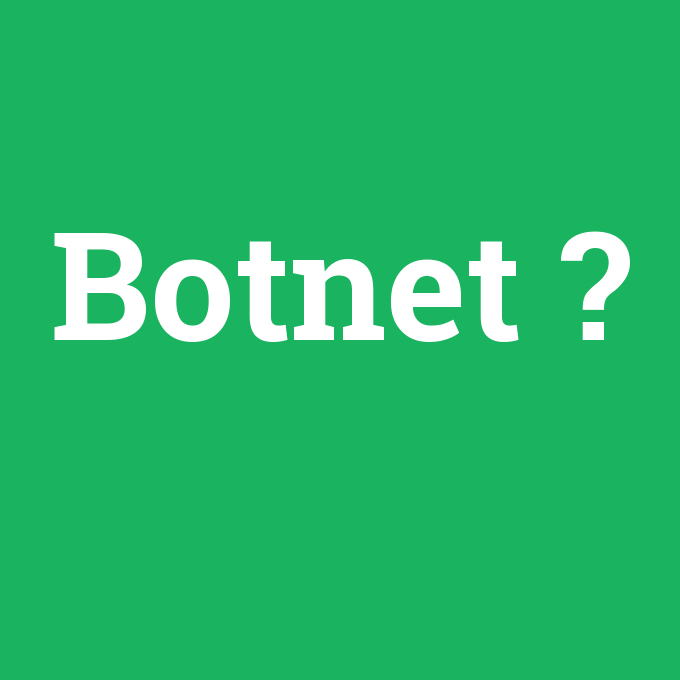 Botnet, Botnet nedir ,Botnet ne demek