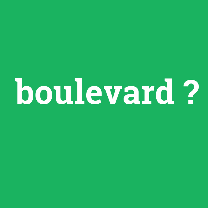 boulevard, boulevard nedir ,boulevard ne demek