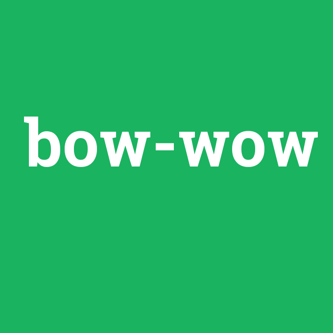 bow-wow, bow-wow nedir ,bow-wow ne demek