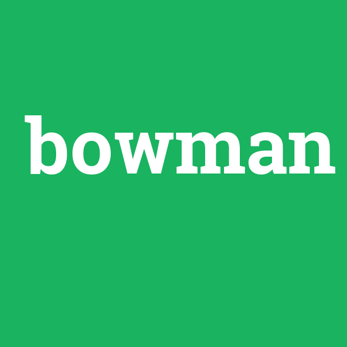 bowman, bowman nedir ,bowman ne demek