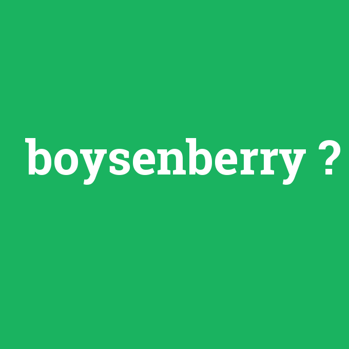boysenberry, boysenberry nedir ,boysenberry ne demek
