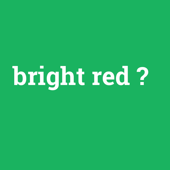 bright red, bright red nedir ,bright red ne demek