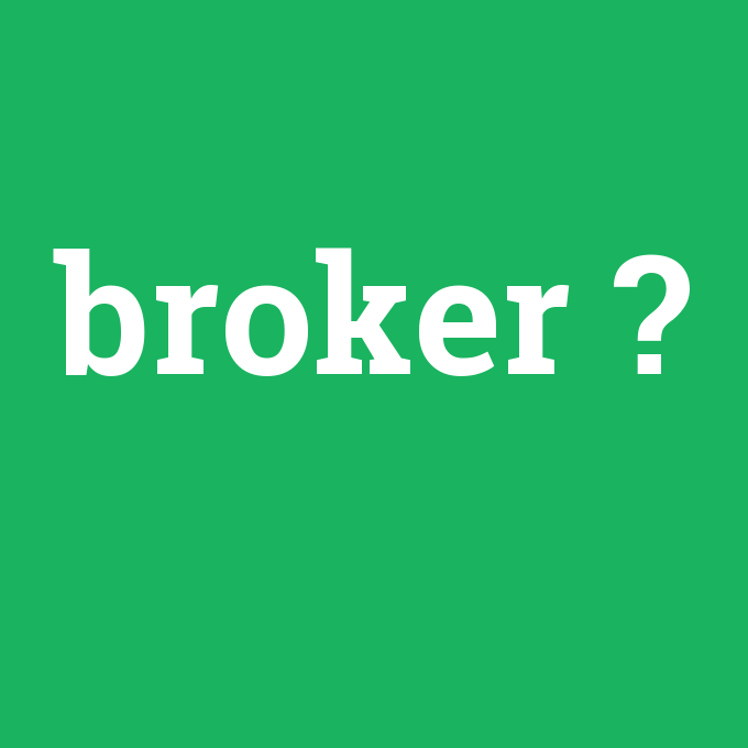 broker, broker nedir ,broker ne demek