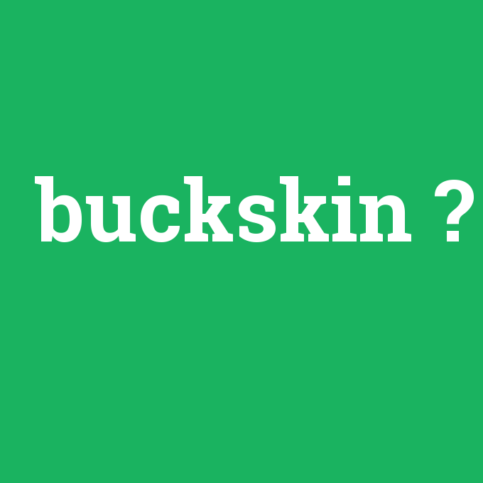 buckskin, buckskin nedir ,buckskin ne demek