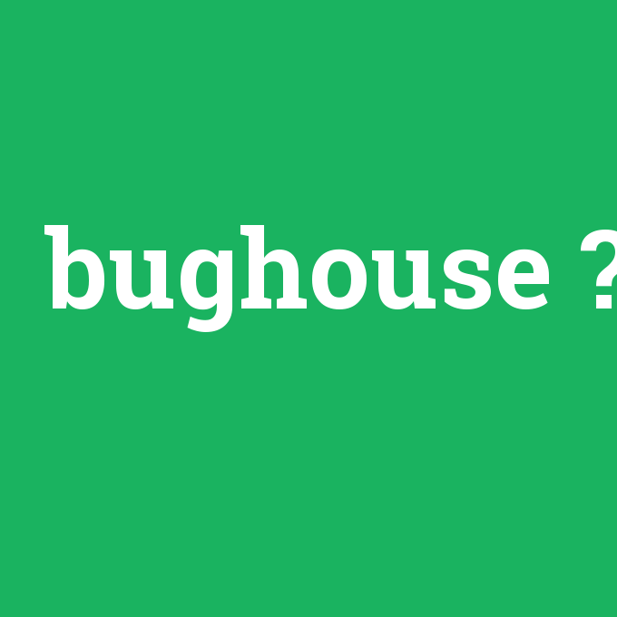 bughouse, bughouse nedir ,bughouse ne demek