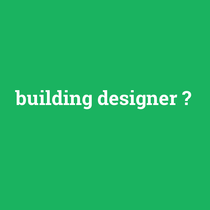 building designer, building designer nedir ,building designer ne demek