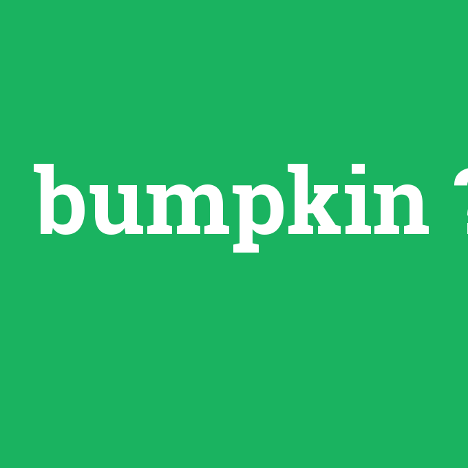 bumpkin, bumpkin nedir ,bumpkin ne demek
