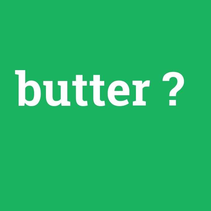 butter, butter nedir ,butter ne demek