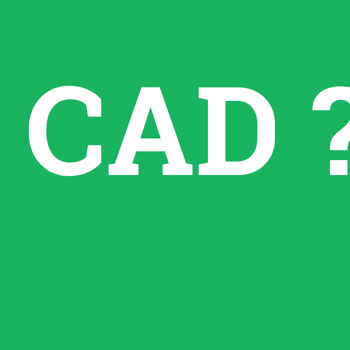 CAD, CAD nedir ,CAD ne demek