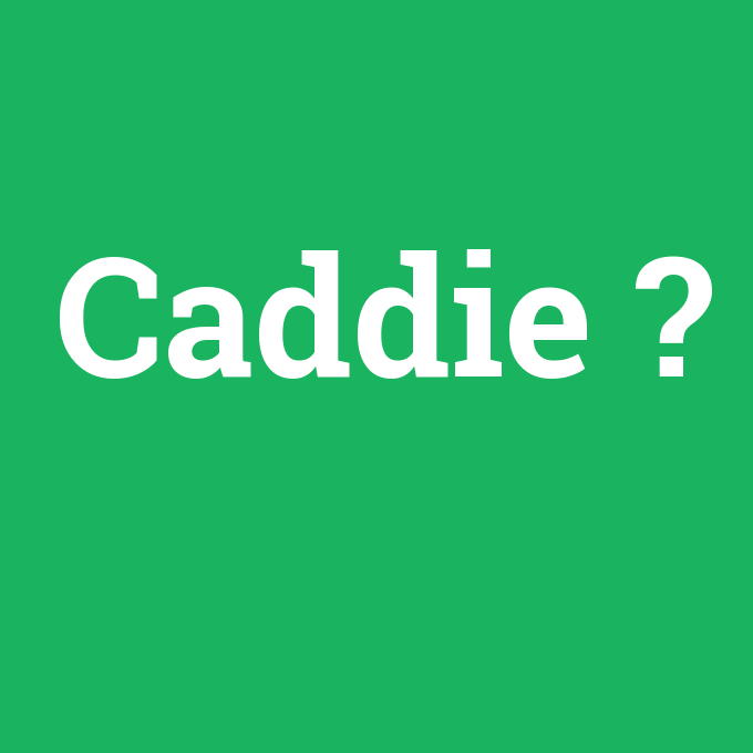 Caddie, Caddie nedir ,Caddie ne demek