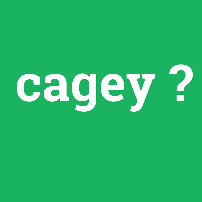 cagey, cagey nedir ,cagey ne demek