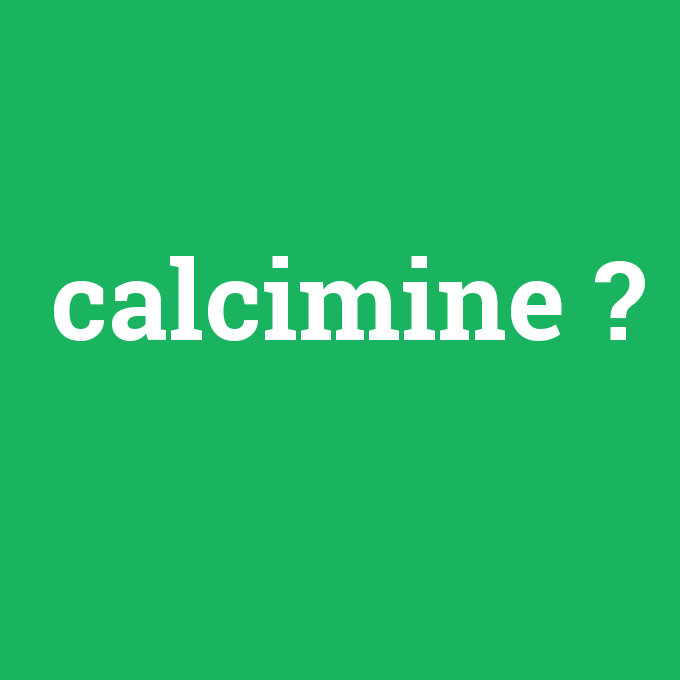 calcimine, calcimine nedir ,calcimine ne demek