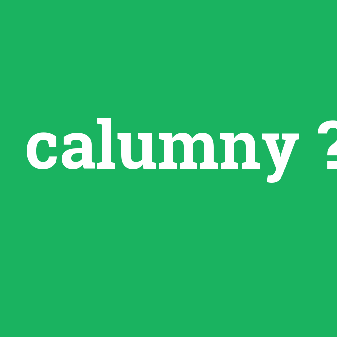 calumny, calumny nedir ,calumny ne demek