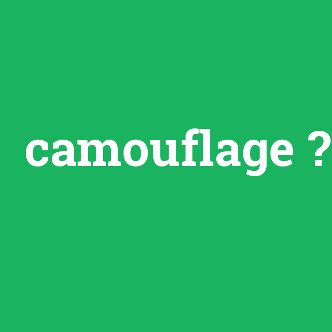 camouflage, camouflage nedir ,camouflage ne demek
