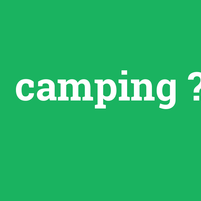 camping, camping nedir ,camping ne demek