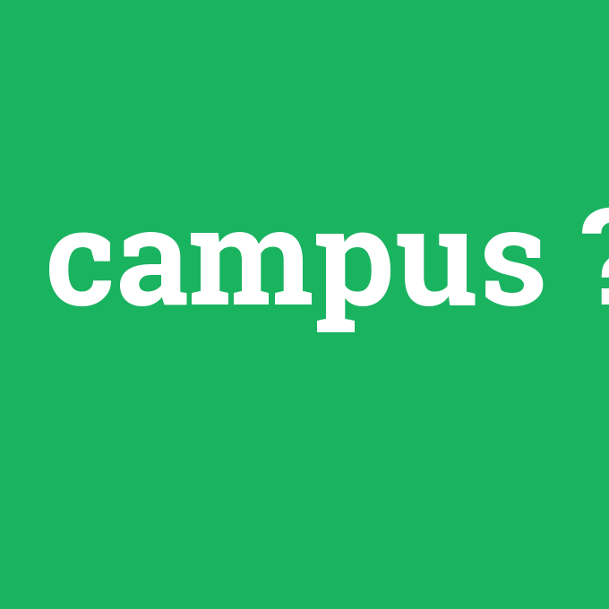 campus, campus nedir ,campus ne demek