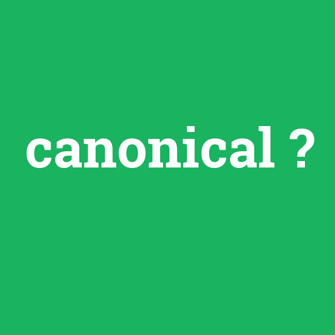 canonical, canonical nedir ,canonical ne demek