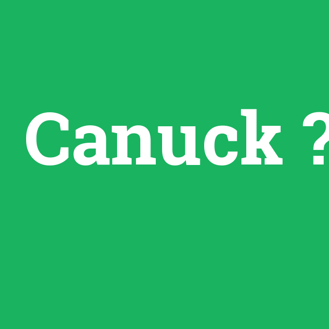 Canuck, Canuck nedir ,Canuck ne demek