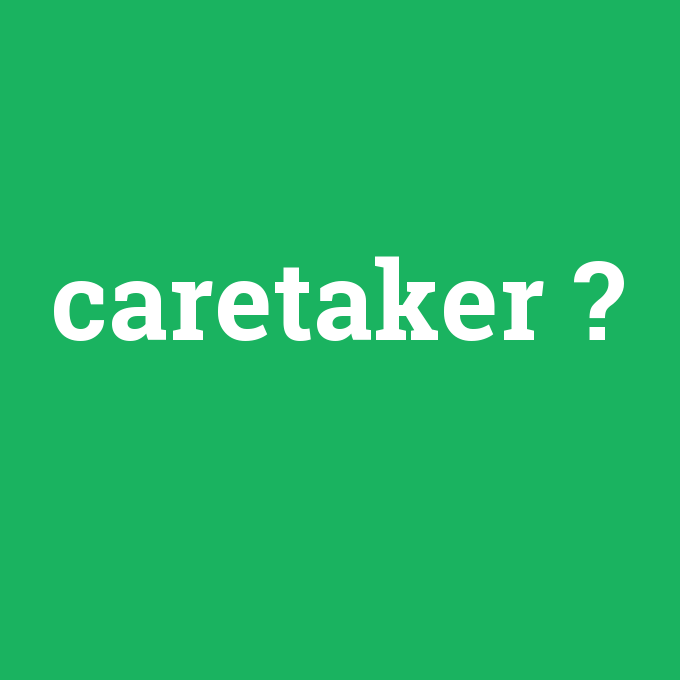 caretaker, caretaker nedir ,caretaker ne demek