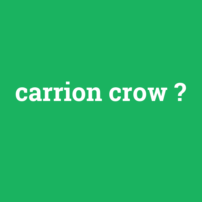carrion crow, carrion crow nedir ,carrion crow ne demek