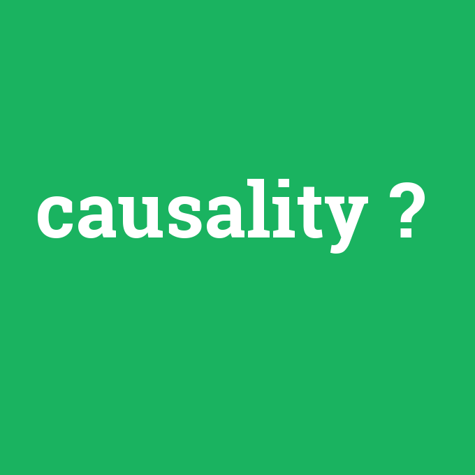 causality, causality nedir ,causality ne demek