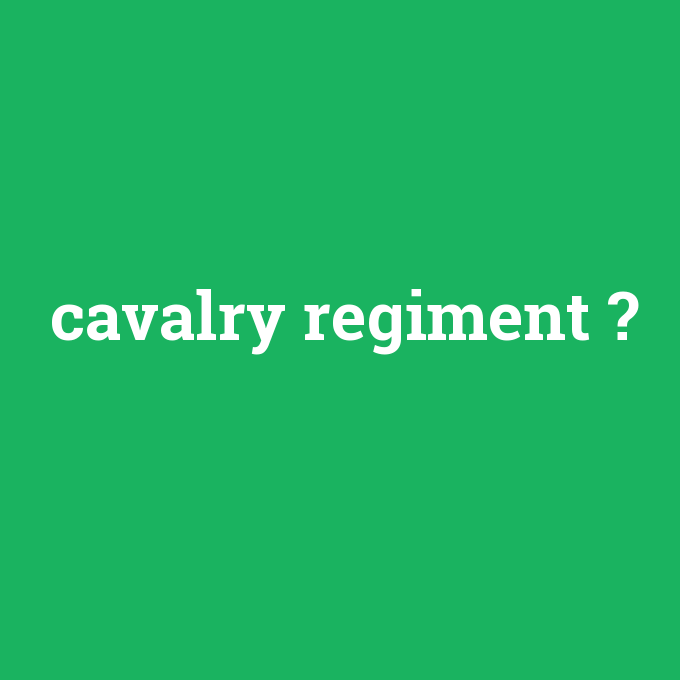 cavalry regiment, cavalry regiment nedir ,cavalry regiment ne demek