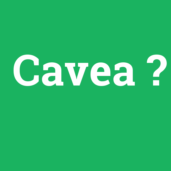 Cavea, Cavea nedir ,Cavea ne demek