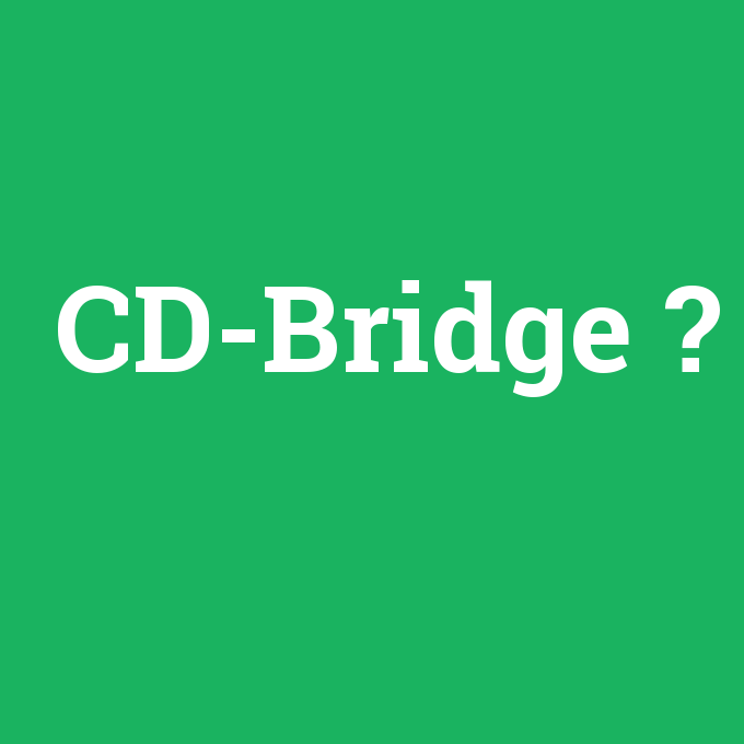 CD-Bridge, CD-Bridge nedir ,CD-Bridge ne demek