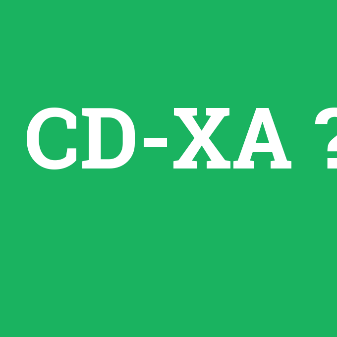 CD-XA, CD-XA nedir ,CD-XA ne demek