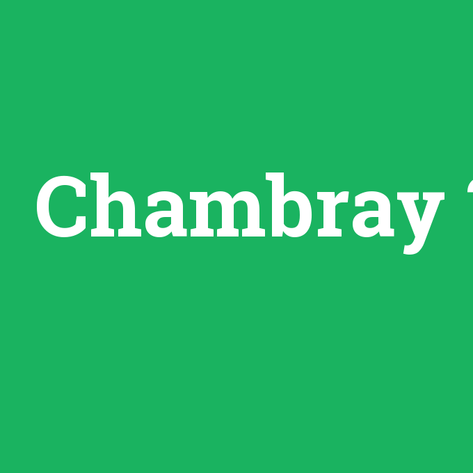 Chambray, Chambray nedir ,Chambray ne demek