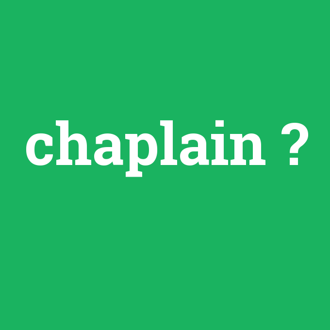 chaplain, chaplain nedir ,chaplain ne demek