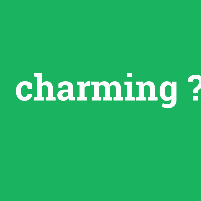 charming, charming nedir ,charming ne demek