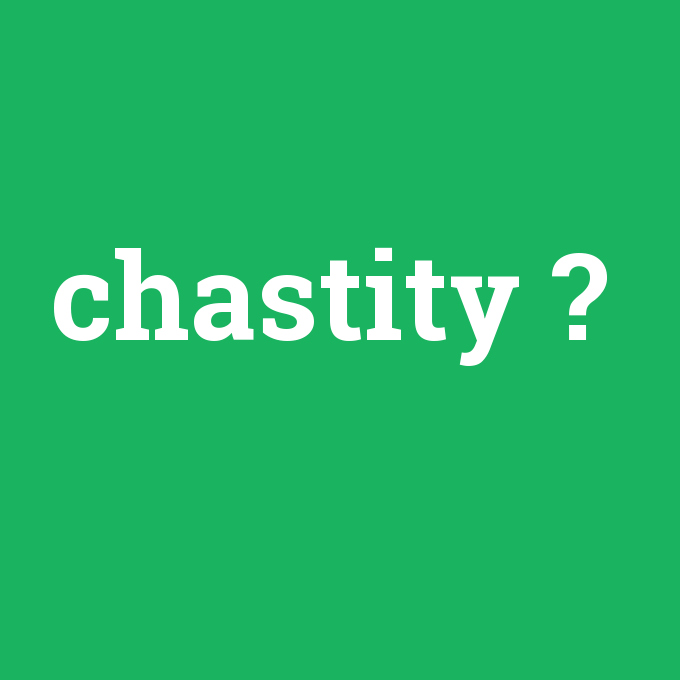 chastity, chastity nedir ,chastity ne demek